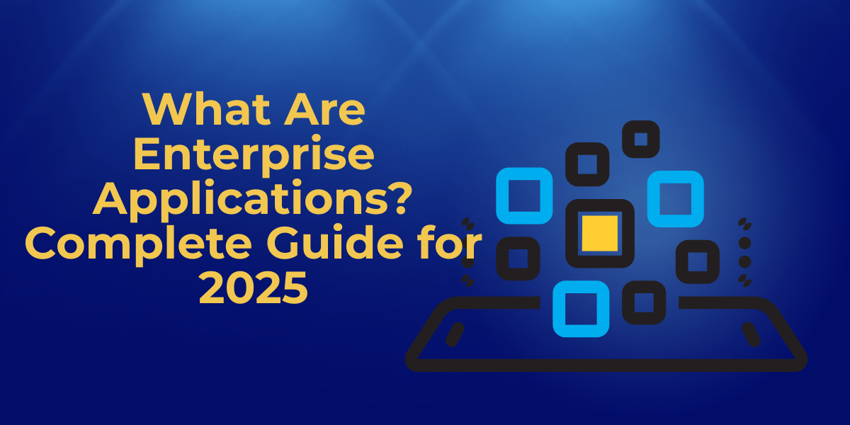 What Are Enterprise Applications? Complete Guide for 2025